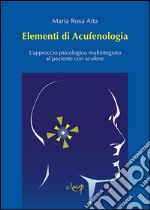 Elementi di acufenologia. L'approccio psicologico multintegrato al paziente con acufene libro