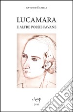 Lucamara e altre poesie pavane. Ediz. multilingue libro