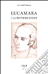 Lucamara e altre poesie pavane. Ediz. multilingue libro