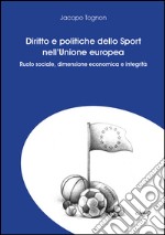 Diritto e politiche dello sport nell'Unione Europea. Ruolo sociale, dimensione economica e integrità libro