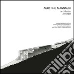 Agostino Magnaghi architetto. Cinque progetti scelti e cinquant'anni d'architettura-Five selected projects and fifty years of architecture. Ediz. bilingue libro