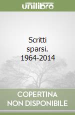 Scritti sparsi. 1964-2014