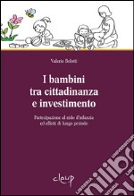 I bambini tra cittadinanza e investimento. Partecipazione al nido d'infanzia ed effetti di lungo periodo libro