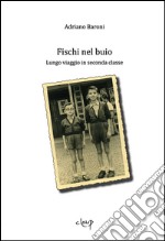 Fischi nel buio. Lungo viaggio in seconda classe libro