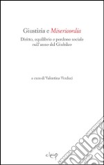 Giustizia e misericordia. Diritto, equilibrio e perdono sociale nell'anno del Giubileo libro