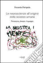 Le neuroscienze all'origine delle scienze umane. Percezione, disegno, linguaggio