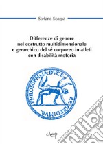 Differenze di genere nel costrutto multidimensionale e gerarchico del sé corporeo in atleti con disabilità motoria libro