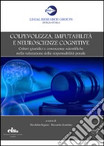 Colpevolezza, imputabilità e neuroscienze cognitive. Criteri giuridici e conoscenze scientifiche nella valutazione della responsabilità penale libro