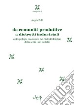 Da comunità produttive a distretti industriali. Antropologia economica dei distretti friulani della sedia e del coltello libro