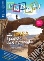 Planck! (2017). Ediz. multilingue. Vol. 11: La Terra, il pianeta delle meraviglie. Ediz. italiana e inglese libro