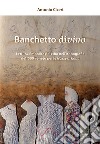 Banchetto divino. Lettura simbolica del cibo nell'iconografia del '500 veneto per le Nozze di Cana libro