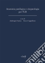 Anatomia patologica e citopatologia per TLB libro