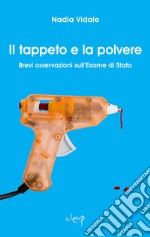 Il tappeto e la polvere. Brevi osservazioni sull'Esame di Stato libro