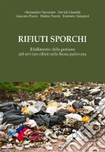 Rifiuti sporchi. Il fallimento della gestione del servizio rifiuti nella Bassa padovana libro