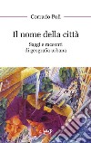 Il nome della città. Saggi e racconti di geografia urbana libro di Poli Corrado