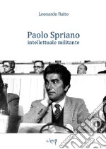 Paolo Spriano intellettuale militante libro