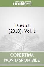 Planck! (2018). Vol. 1