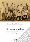 Giocavano a pallone. La Scuola Otorinolaringoiatrica di Padova: una grande squadra libro