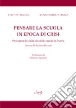 Pensare la scuola in epoca di crisi. Proseguendo sulla via della scuola infranta libro