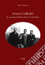 Arturo Collodel. Se tornassi indietro farei il contadino libro