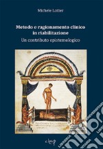 Metodo e ragionamento clinico in riabilitazione. Un contributo epistemologico