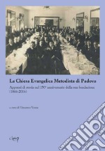 La Chiesa evangelica metodista di Padova. Appunti di storia nel 150° anniversario della sua fondazione libro