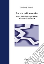 La società veneta. Prima, durante e dopo la crisi. (Ricerche 2008-2018) libro