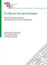 Il reflusso laringo-faringeo. Dalle basi fisiopatologiche alla valutazione foniatrico-logopedica libro