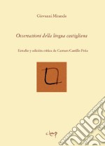 Osservationi della lingua castigliana. Estudio y edición crítica de Carmen Castillo Peña. Ediz. multilingue