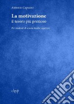 La motivazione. Il tesoro più prezioso. Per studenti di scuola media superiore libro