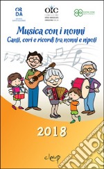 Musica con i nonni. Canti, cori e ricordi tra nonni e nipoti libro