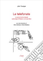 Le telefonate. Le perizie foniche originali sulla strage di Peteano e sul caso Moro libro