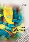 Colori incantati libro di Scarpa Mauro