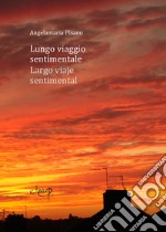 Lungo viaggio sentimentale-Largo viaje sentimental. Ediz. bilingue libro