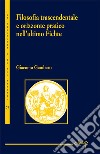 Filosofia trascendentale e orizzonte pratico nell'ultimo Fichte libro di Gambaro Giacomo