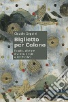 Biglietto per Colono. Poesie, aforismi, drammaturgie e scritti vari libro