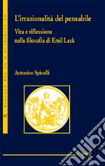 L'irrazionalità del pensabile. Vita e riflessione nella filosofia di Emil Lask libro