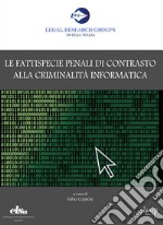 Le fattispecie penali di contrasto alla criminalità informatica libro