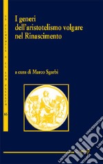 I generi dell'aristotelismo volgare nel Rinascimento libro