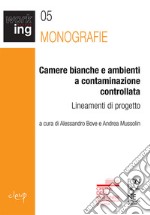 Camere bianche e ambienti a contaminazione controllata. Lineamenti di progetto