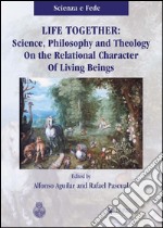 Life together. Science, philosophy and theology on the relational character of living beings libro