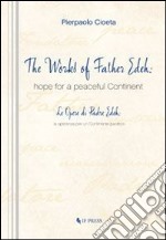 The works of Father Edeh: hope for a peaceful continent. Ediz. italiana e inglese libro