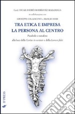 Tra etica e impresa: la persona al centro libro