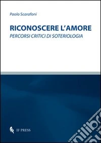 Riconoscere l'amore. Percorsi critici di soteriologia libro