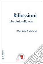 Riflessioni. Un aiuto alla vita libro