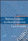 Multiculturalità e territorializzazione. Casi di studio libro