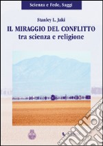 Il miraggio del conflitto tra scienza e religione libro