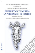 Entre ética y empresa la persona en el centro. Parábolas y metáforas a la luz de La caritas in veritate y de la Lumen fidei libro