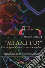 «Mi ami tu?». Eros ed Agape. L'amore tra attrazione e dono libro