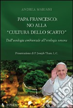 Papa Francesco: no alla «cultura dello scarto» libro